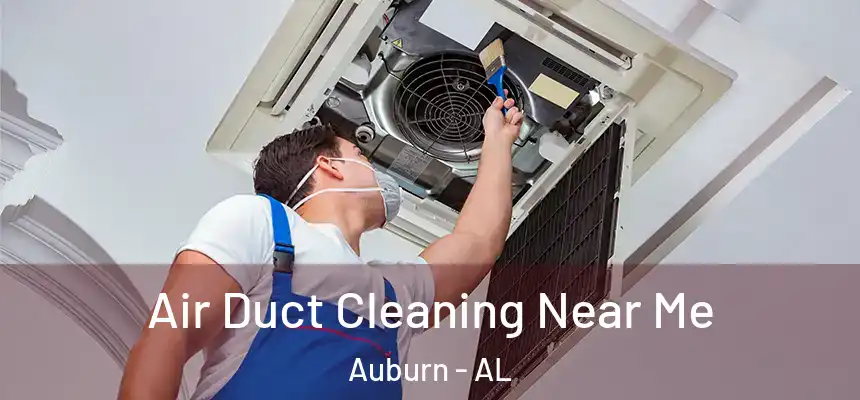  Air Duct Cleaning Near Me Auburn - AL