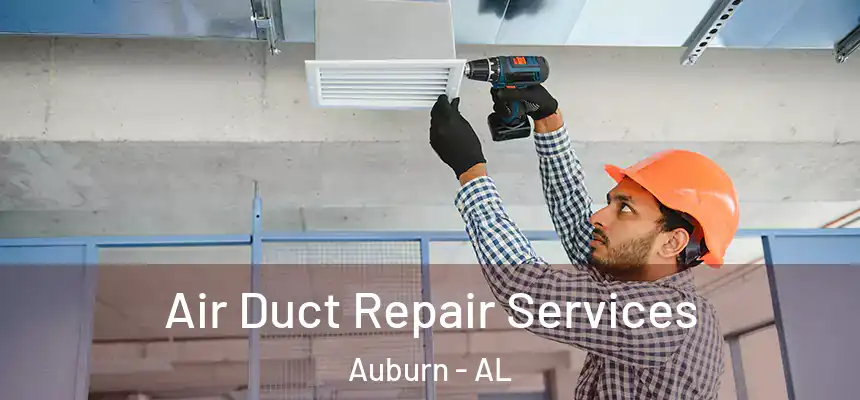 Air Duct Repair Services Auburn - AL