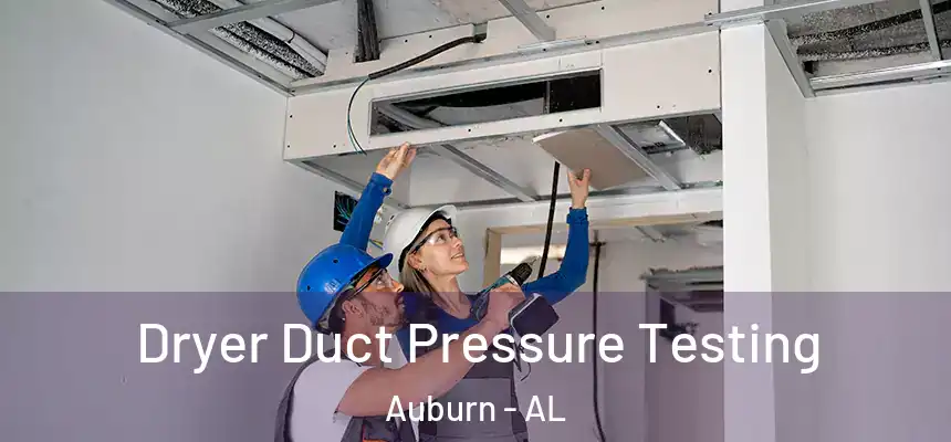 Dryer Duct Pressure Testing Auburn - AL