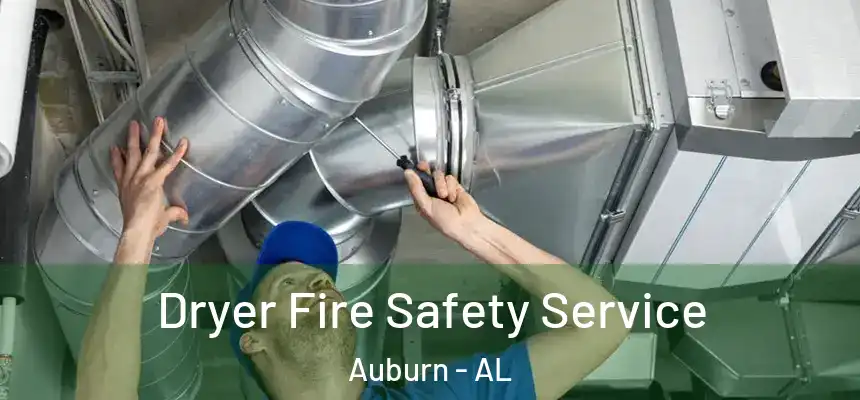 Dryer Fire Safety Service Auburn - AL