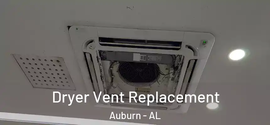  Dryer Vent Replacement Auburn - AL