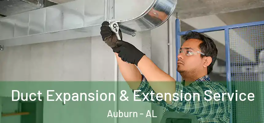 Duct Expansion & Extension Service Auburn - AL