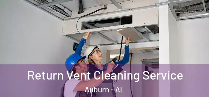 Return Vent Cleaning Service Auburn - AL