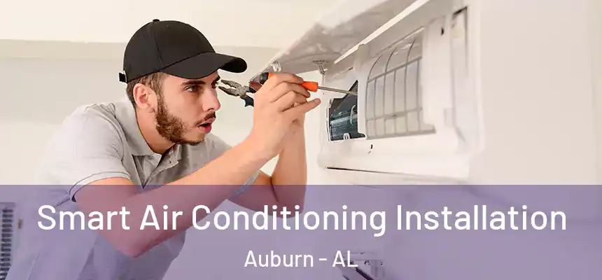 Smart Air Conditioning Installation Auburn - AL